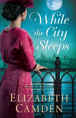 While the City Sleeps by Elizabeth Camden Women of Midtown Book 1 historical romance cover