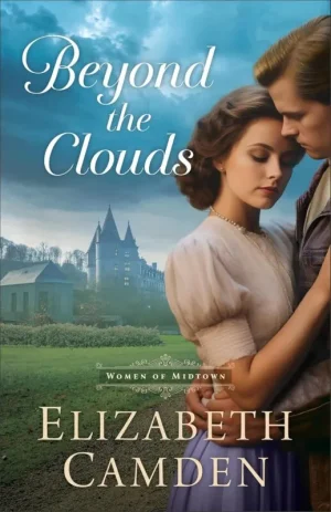 Beyond the Clouds by Elizabeth Camden Women of Midtown Book 3 historical romance cover