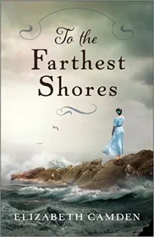 To the Farthest Shores by Elizabeth Camden historical romance novel cover